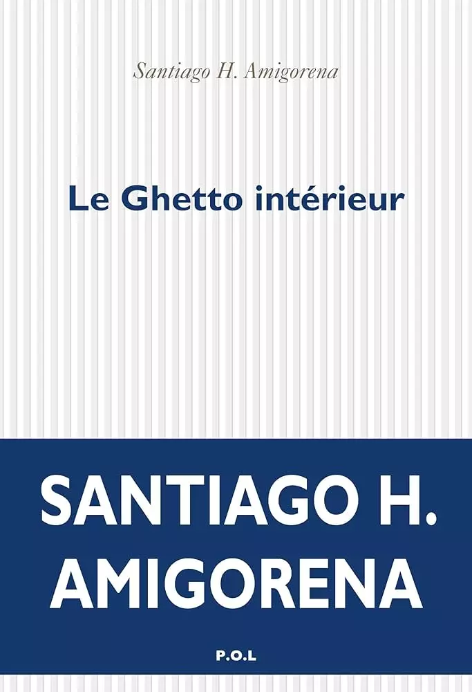 Le Ghetto intérieur, Santiago H. Amigorena